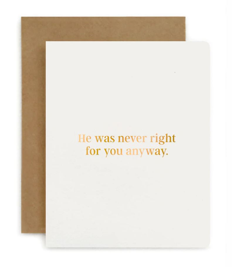 He Was Never Right For You Anyway | Greeting Card